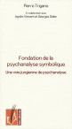 Fondation de la psychanalyse symbolique - Pierre Trigano en collaboration avec Agnès Vincent et Georges Didier