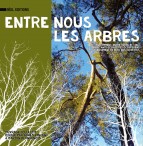 Entre nous les arbres - Un bel ouvrage collectif sous la direction de Marion Blangenois et d'Agnès Vincent.