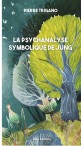 La psychanalyse symbolique de Jung - Pierre Trigano
